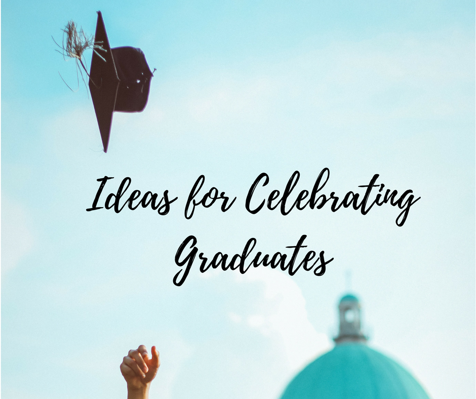 Ideas for Celebrating Graduates!!