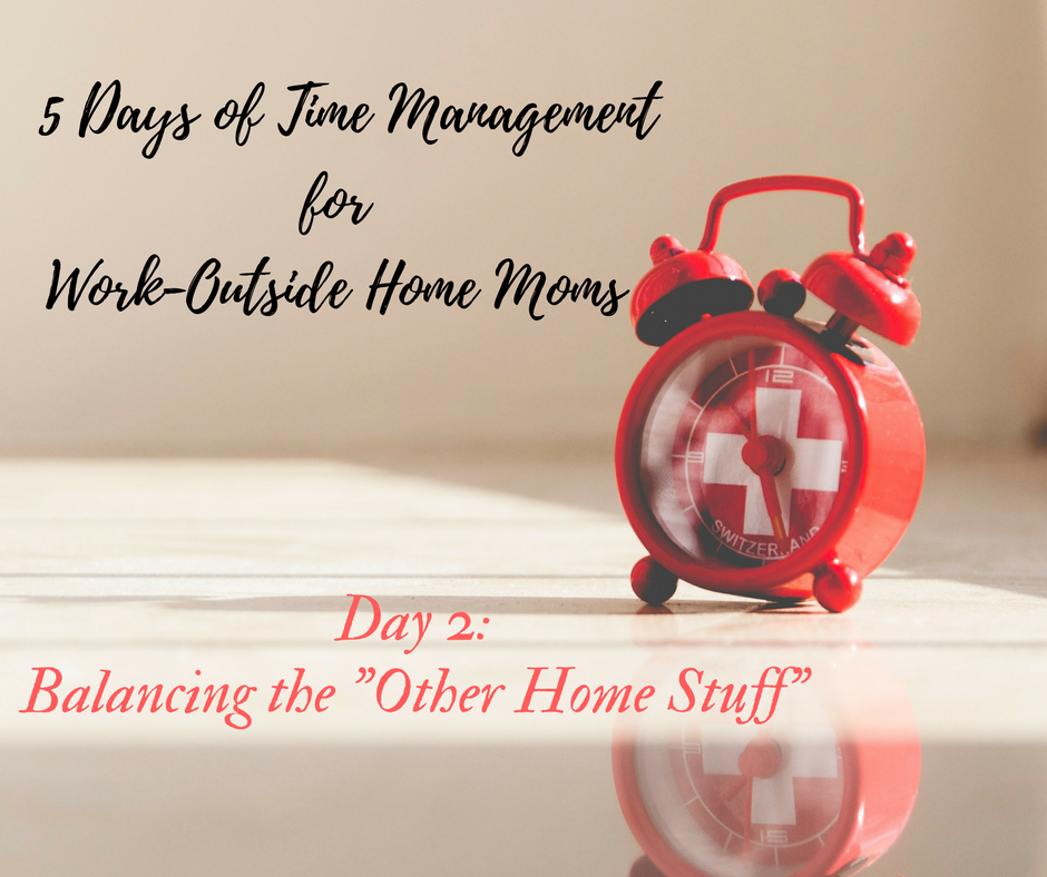 Work-Outside Home Mom: Balancing the “Other Home Stuff”