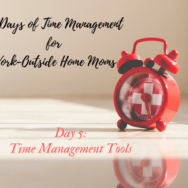 Work Outside-Home Mom: Time Management Tools